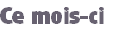 Ce mois-ci