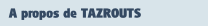 A propos de TAZROUTS.
